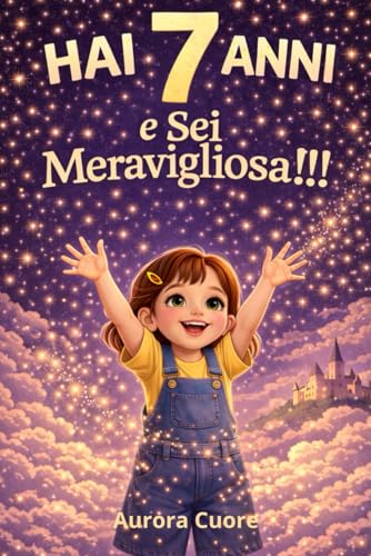 Hai 7 anni e sei Meravigliosa!: Storie moderne per la fiducia in sé stesse, regalo bambina 7 anni, libro motivazionale per crescere serena