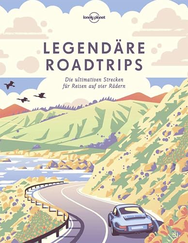 LONELY PLANET Bildband Legendäre Roadtrips: Die ultimativen Strecken für Reisen auf vier Rädern weltweit