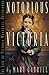 Notorious Victoria: The Life of Victoria Woodhull, Uncensored