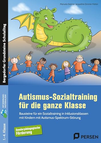 Autismus-Sozialtraining für die ganze Klasse: Bausteine für ein Sozialtraining in Inklusionsklas sen mit Kindern mit Autismus-Spektrum-Störung (Bergedorfer Grundsteine Schulalltag - SoPäd)