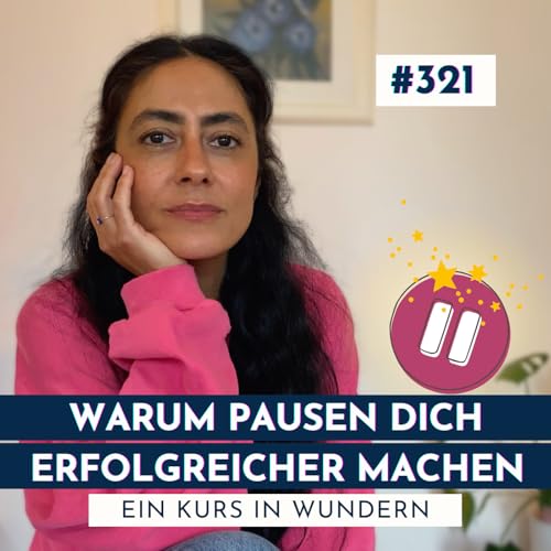 #321: Warum Pausen dich erfolgreicher machen | Ein Kurs in Wundern