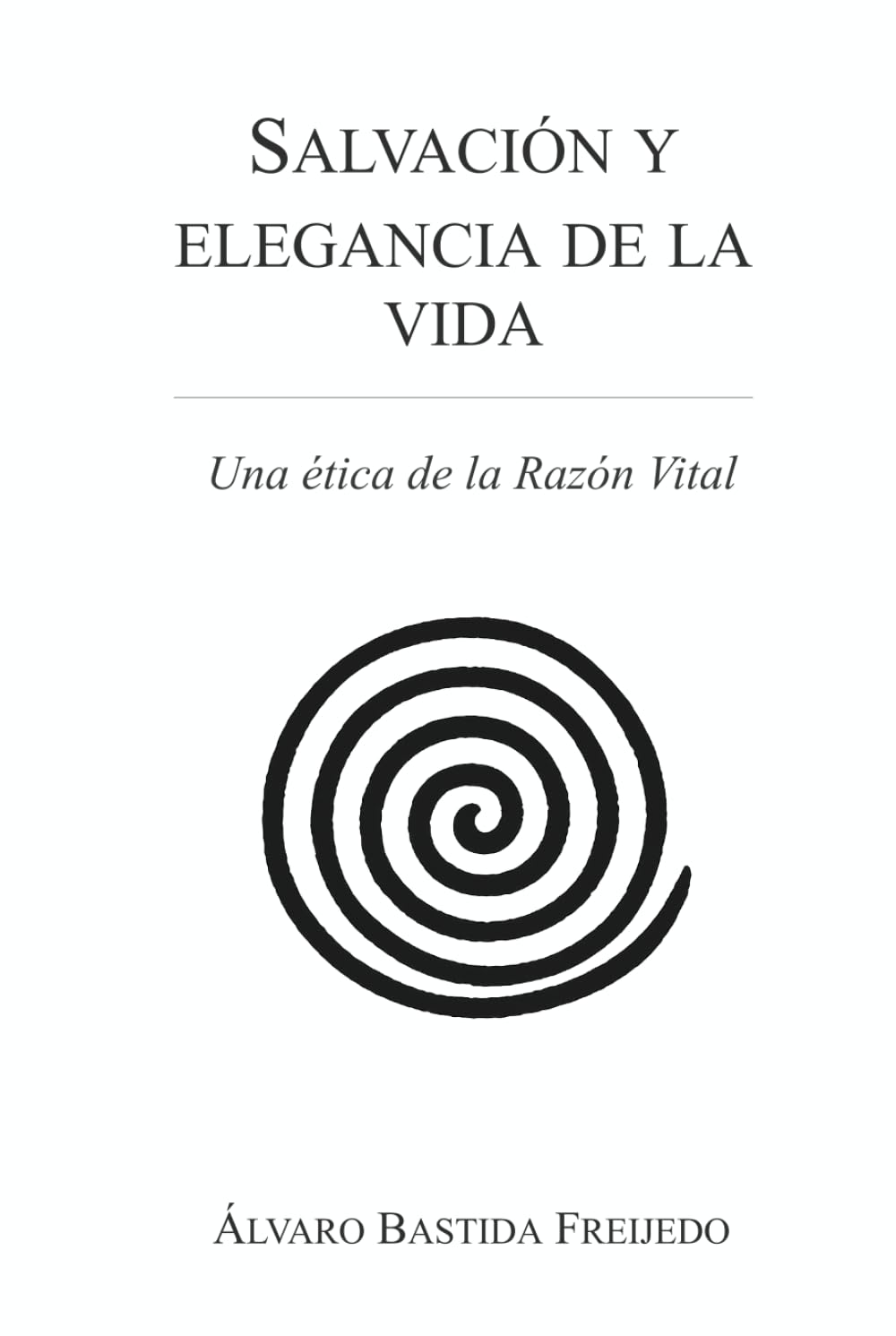 Salvación y elegancia de la vida: Una ética de la Razón Vital