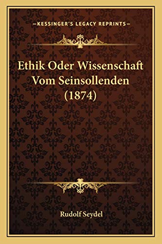 Ethik Oder Wissenschaft Vom Seinsollenden (1874) (German Edition)