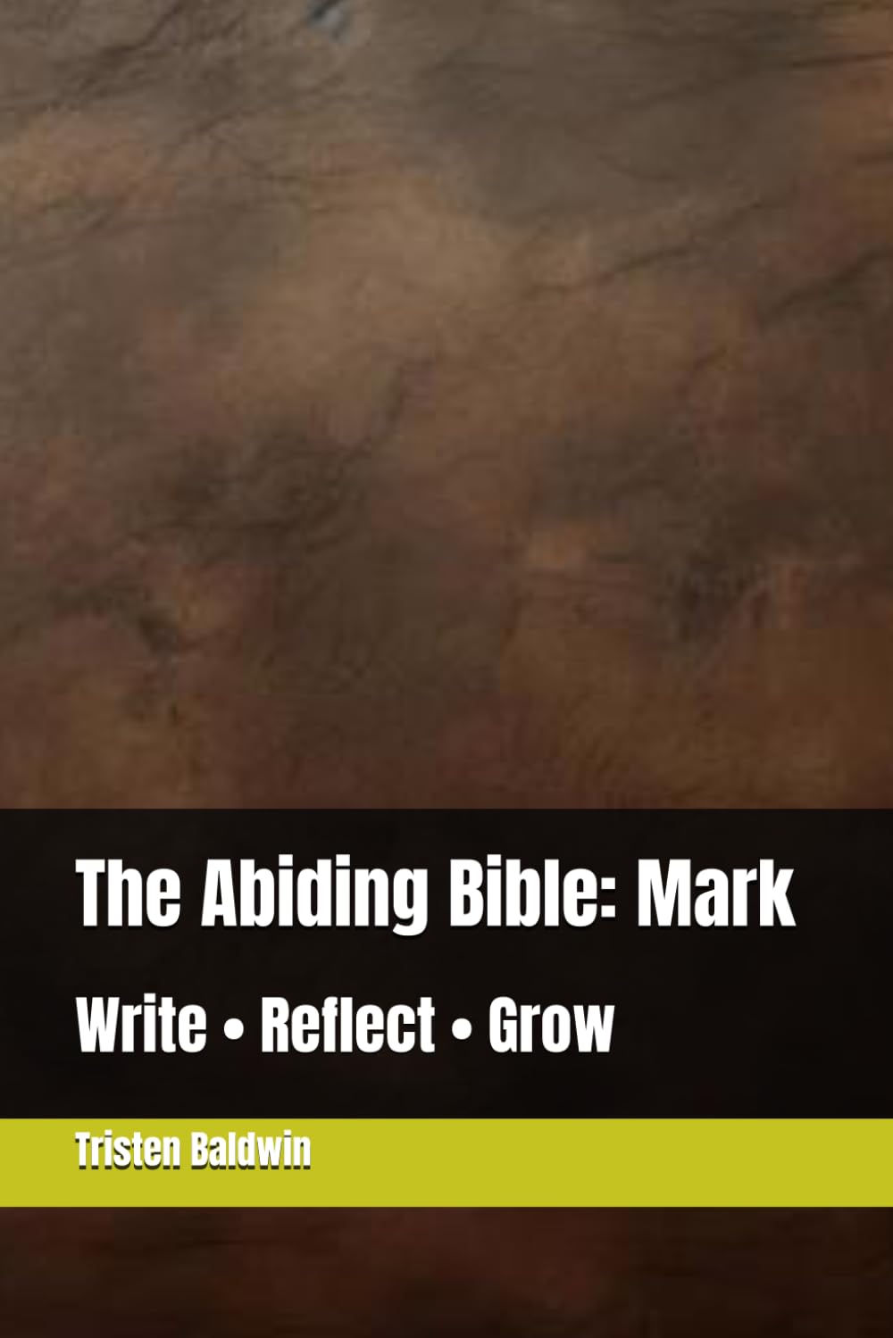 The Abiding Bible: Mark: Write • Reflect • Grow (The Abiding Bible: The Gospels)