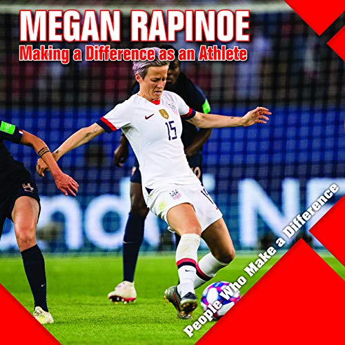 Megan Rapinoe: Making a Difference As an Athlete (People Who Make a Difference)