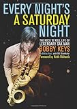 Every Night's a Saturday Night: The Rock 'n' Roll Life of Legendary Sax Man Bobby Keys