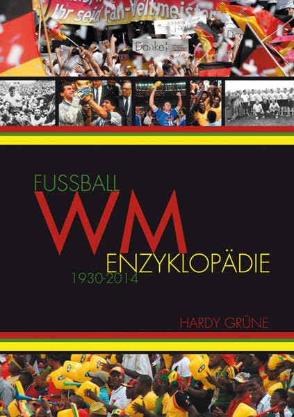 Fußball WM-Enzyklopädie: 1930 bis 2014