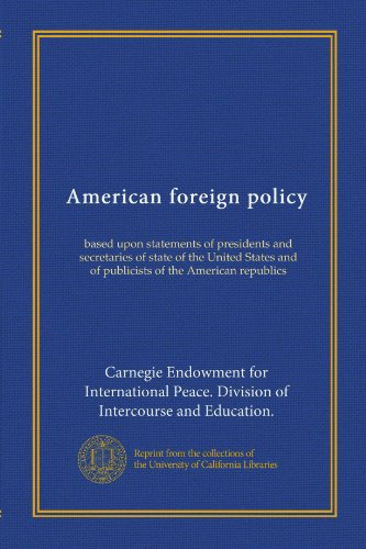 Politica estera americana: basata sulle dichiarazioni di presidenti e segretari di stato degli Stati Uniti e di pubblicisti delle repubbliche americane