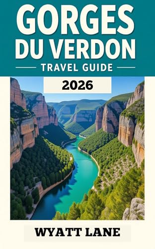 Gorges Du Verdon Travel Guide: Explore the Verdon’s Stunning Canyons and Villages with Vibrant Photos to Inspire Your Adventure (Universal Trip Guide Series Book 6) (English Edition)