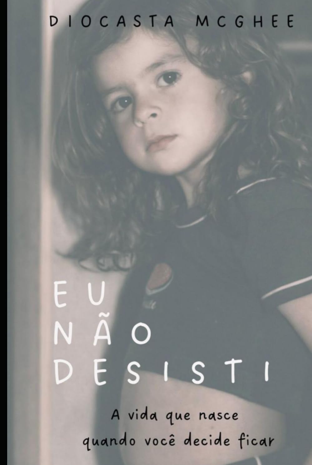EU NÃO DESISTI: A vida que nasce quando você decide ficar