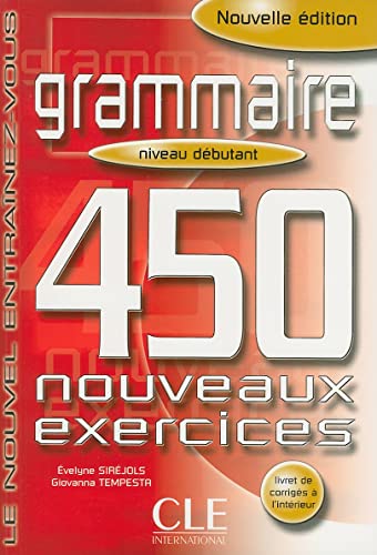 Grammaire. 450 nouveaux exercices. Niveau débutants. Per le Scuole superiori