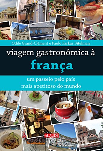 Viagem Gastronômica à França: um Passeio Pelo País Mais Apetitoso do Mundo