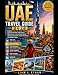UAE TRAVEL GUIDE 2026: Explore Dubai, Abu Dhabi, Sharjah and the Emirates with Desert Adventures, Luxury Experiences, Cultural Landmarks, Smart Itineraries and Hidden Gems