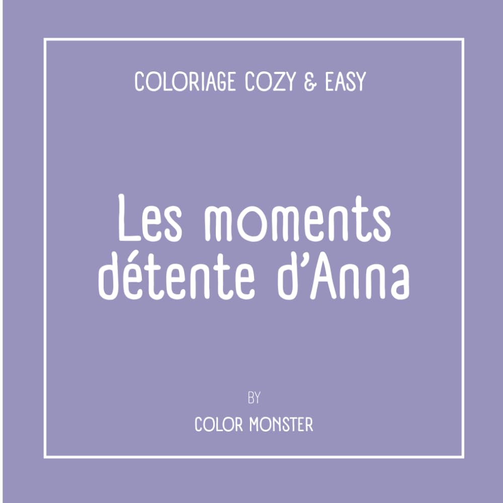 Les moments détente d'Anna: Coloriage Cozy & Easy pour adulte