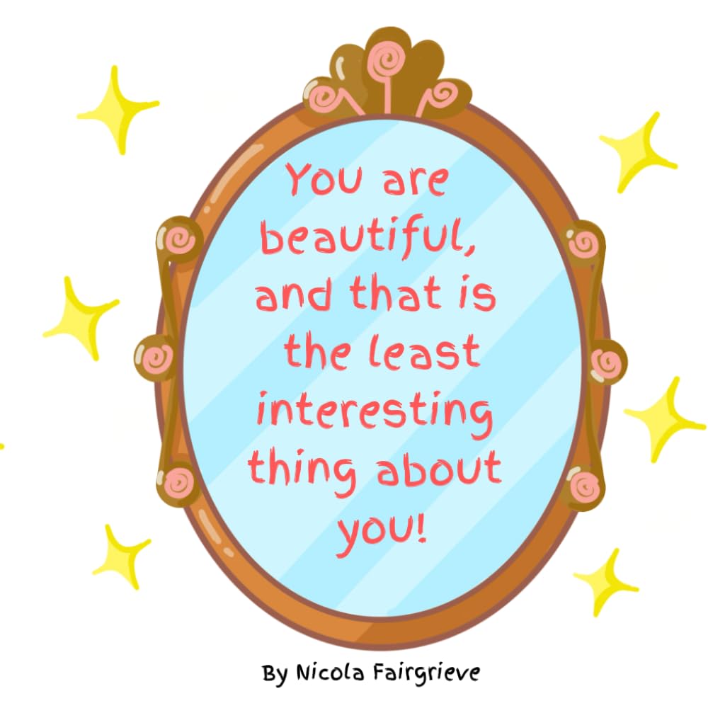 You are beautiful, and that is the least interesting thing about you