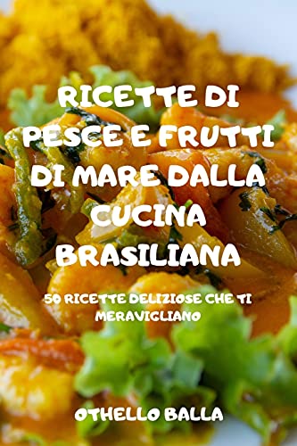 Ricette Di Pesce E Frutti Di Mare Dalla Cucina Brasiliana