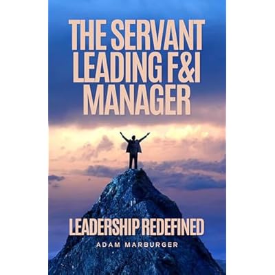 The Servant Leading F&I Manager: Leadership Redefined