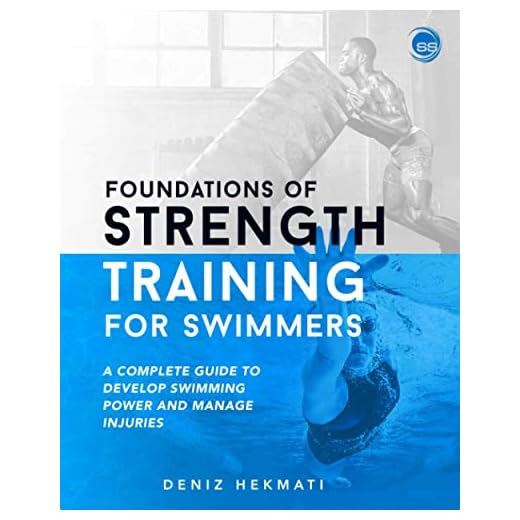 Foundations of Strength Training for Swimmers: A complete guide to develop swimming power and manage injuries