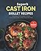 Superb Cast Iron Skillet Recipes: Delicious Everyday Dishes You Can Cook in the Cast Iron Pan