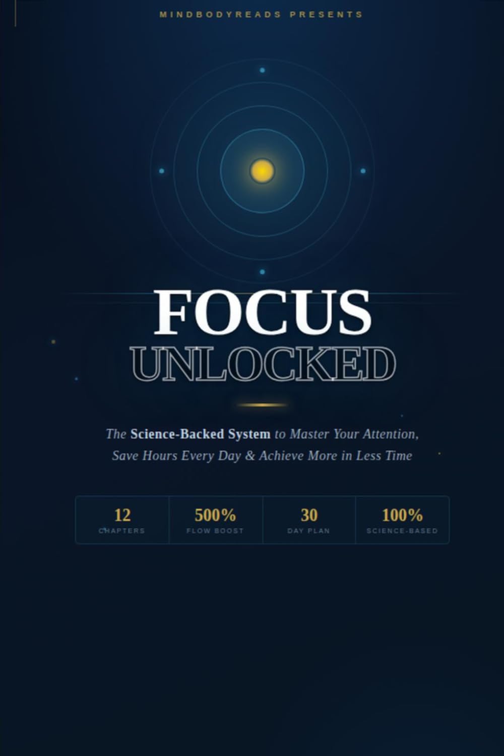 Focus Unlocked: The Science-Backed System to Master Your Attention, Save Hours Every Day, and Achieve More in Less Time