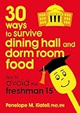 30 Ways to Survive Dining Hall and Dorm Room Food: Tips to Avoid the Freshman 15 (English Edition)