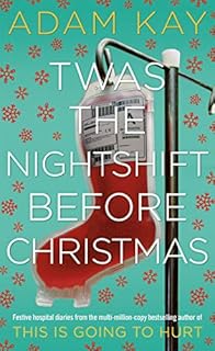 Twas the nightshift before Christmas: Adam Kay