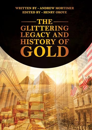 The Glittering Legacy and History of Gold