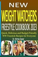New Weight Watchers Freestyle Cookbook 2023: Quick, Delicious and Budget-Friendly WW Freestyle Recipes for Everyone B0BW2WR4VN Book Cover