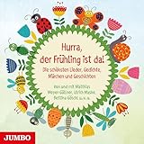 Hurra, der Frühling ist da! (Die schönsten Lieder, Gedichte, Märchen und Geschichten)