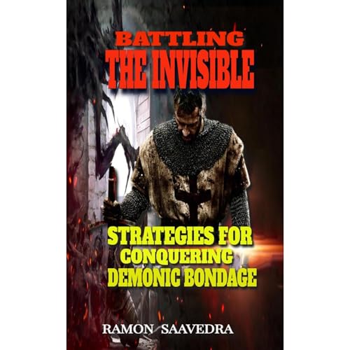 Ramon Saavedra's Battling the Invisible: Strategies for Conquering Demonic Bondage episode artwork