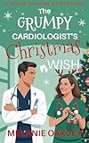 The Grumpy Cardiologist's Christmas Wish: A Clean and Wholesome Holiday Romance (Christmas at Mercy Children's...