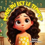 Mais où est le temps?: Livre pour enfants en français sur la gestion du temps
