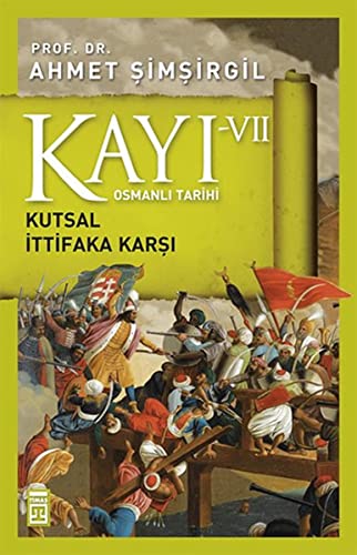 Kayi VII - Kutsal Ittifaka Karsi 7. Kitap: Osmanli Tarihi: Osmanlı Tarihi