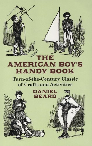 The American Boy's Handy Book: Turn-of-the-Century Classic of Crafts and Activities (Dover Kids Activity Books)