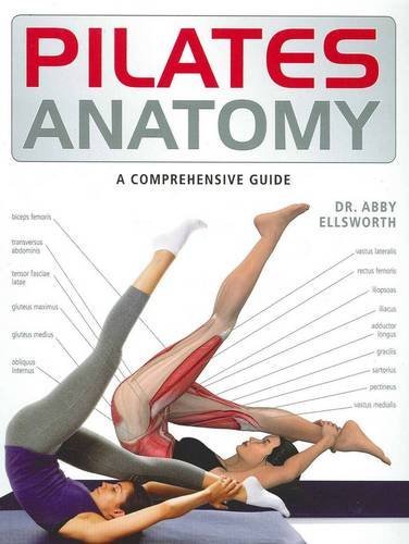 By Dr. Abby Ellsworth - Pilates Anatomy Paperback – 16 Nov. 2013