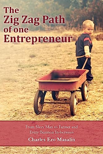 The Zig Zag Path of one Entrepreneur: From Navy Man to Farmer and Every Business In-between