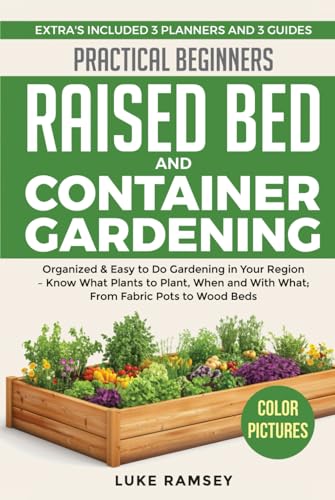 Practical Beginners Raised Bed And Container Gardening: Organized & Easy