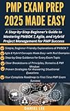 PMP EXAM PREP 2025 MADE EASY: A Step-by-Step Beginner’s Guide to Mastering PMBOK 7, Agile, and Hybrid Project Management for PMP Success (Project Management Ultimate Pack Book 1)