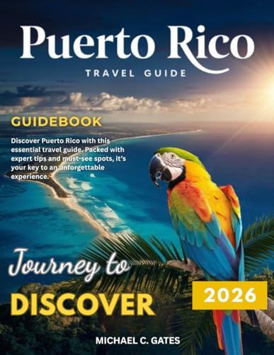 PUERTO RICO Travel Guide 2025-2026:: Explore the Heartbeat of the Caribbean – Rich History, Stunning Beaches, Hidden Treasures, Vibrant Culture, and Thrilling Adventures Awaiting You