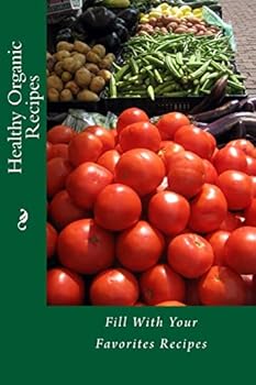 Paperback Healthy Organic Recipes: Fill With Your Favorites Recipes Book