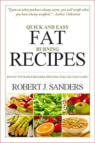 QUICK AND EASY FAT BURNING RECIPES: Boost Your Metabolism and Feel Full All Day Long