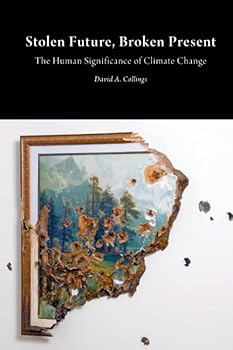 Paperback Stolen Future, Broken Present: The Human Significance of Climate Change Book