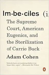 Imbeciles: The Supreme Court, American Eugenics, and the Sterilization of Carrie Buck book cover