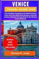 VENICE TRAVEL GUIDE 2025:: Your Complete Companion to Exceptional Hotels, Iconic Churches, World-Class Museums, Authentic Cuisine And Expert Planning Tools for the Ultimate Italian Adventure B0F5NNRN7D Book Cover