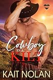 Cowboy in a Kilt: A Fish Out of Water, Marriage of Convenience, Small Town Scottish Romance (Kilted Hearts Book 1)