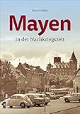  Mayen in der Nachkriegszeit. Rund 160 historische Fotografien dokumentieren das Leben und den Alltag im Wandel der Zeit (Sutton Archivbilder)