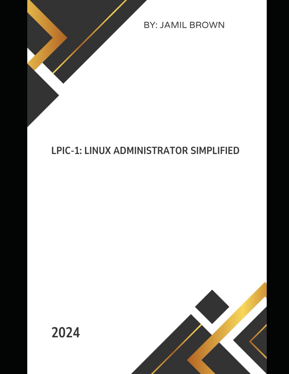 Linux LPIC-1: Linux Administrator Simplified (LPIC - Linux Professional Institute Certification Simplified)