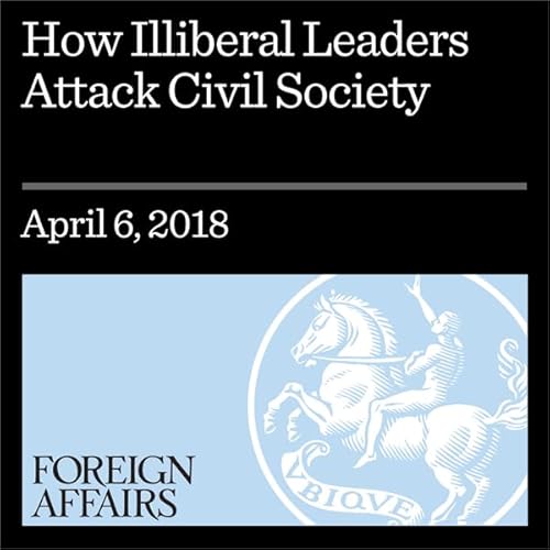 How Illiberal Leaders Attack Civil Society Audiolibro Por Michael Abramowitz, Nate Schenkkan arte de portada