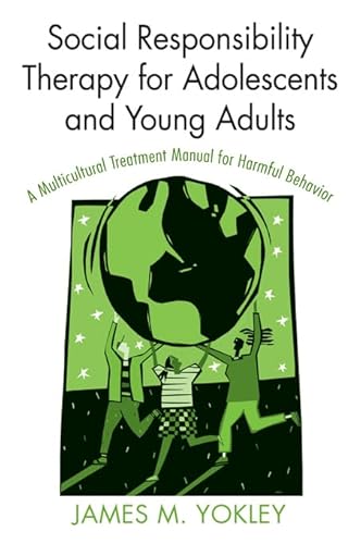 Social Responsibility Therapy for Adolescents and Young Adults: A Multicultural Treatment Manual for Harmful Behavior