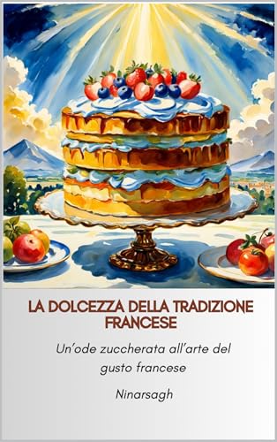 La dolcezza della tradizione francese: Un’ode zuccherata all’arte del gusto francese